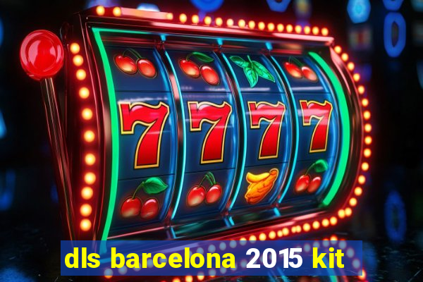 dls barcelona 2015 kit